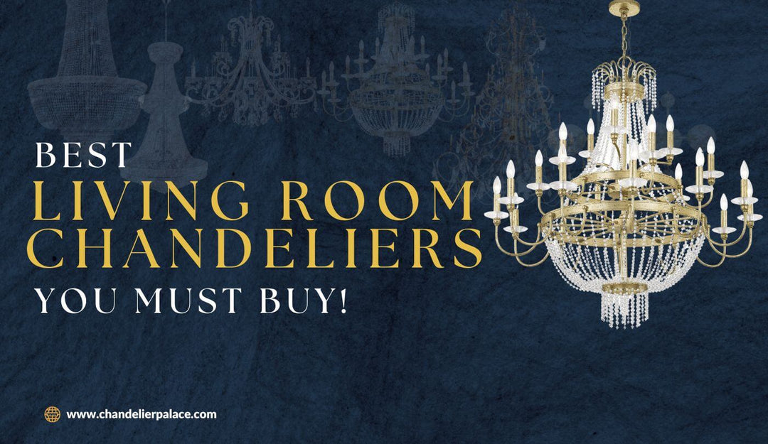 Best Living Room Chandeliers You Must Buy | Chandelier Palace - Trusted Dealer