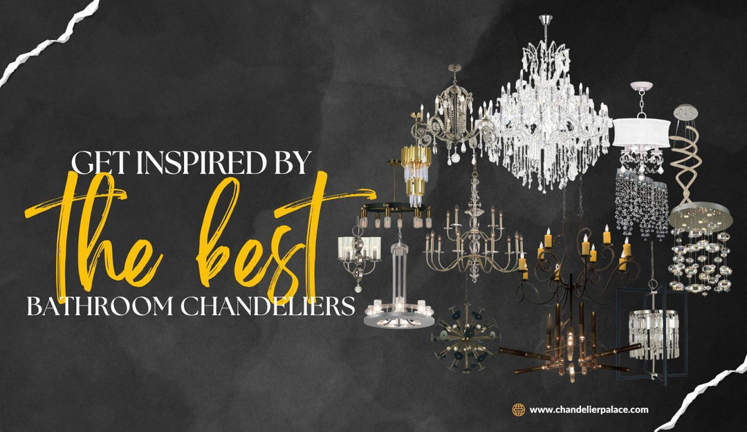 Get Inspired by the Best Bathroom Chandeliers | Chandelier Palace - Trusted Dealer